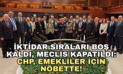 İktidar sıraları boş kaldı, Meclis kapatıldı: CHP, emekliler için nöbette!