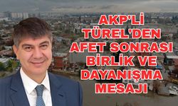 AKP'li Türel'den afet sonrası birlik ve dayanışma mesajı