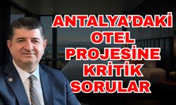 Antalya’daki otel projesine kritik sorular