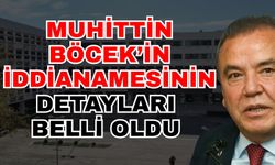 Muhittin Böcek’in iddianamesinin detayları belli oldu