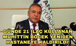 Günde 21 ilaç kullanan Muhittin Böcek yeniden hastaneye kaldırıldı!