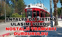 Antalya'da fırtına ulaşımı vurdu! Nostalji Tramvayı durduruldu