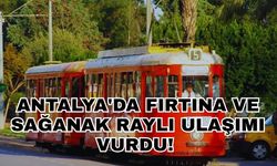 Antalya'da fırtına ve sağanak raylı ulaşımı vurdu! Nostalji Tramvayı seferleri iptal edildi