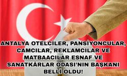 Antalya Otelciler, Pansiyoncular, Camcılar, Reklamcılar ve Matbaacılar Esnaf ve Sanatkârlar Odası’nın başkanı belli oldu!