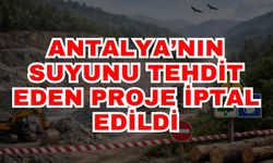 Antalya’nın suyunu tehdit eden proje iptal edildi