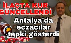 İlaçta kur güncellendi! Antalya’da eczacılar tepki gösterdi