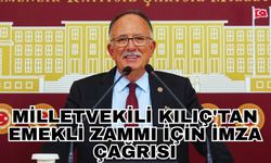 Milletvekili Kılıç'tan emekli zammı için imza çağrısı