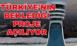 Türkiye’nin beklediği proje açılıyor