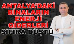 Antalya’daki binaların enerji giderleri sıfıra düştü