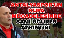 Antalyaspor’un kupa mücadelesinde Sami Uğurlu ayrıntısı