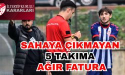 Sahaya çıkmayan 5 takıma ağır fatura