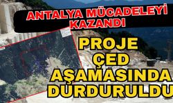 Antalya mücadeleyi kazandı! Proje ÇED aşamasında durduruldu