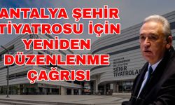 Antalya Şehir Tiyatrosu için yeniden düzenlenme çağrısı