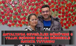 Antalya’da Sevgililer Günü’nde 9 yıllık eşinden gelen böbrekle hayata tutundu