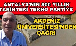 Antalya’nın 800 yıllık tarihteki tekno partiye Akdeniz Üniversitesi’nden çağrı