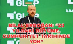 Bilal Erdoğan Antalya’dan konuştu: “23 yıldaki büyüme, Cumhuriyet tarihinde yok”