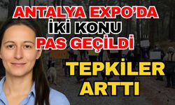 Antalya EXPO’da iki konu pas geçildi tepkiler arttı