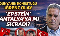 Dünyanın konuştuğu iğrenç olay ‘Epstein’ Antalya’ya mı sıçradı?