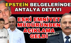 Epstein belgelerinde Antalya detayı, Eski Emniyet Müdürü’nden açıklama geldi