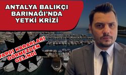 Antalya Balıkçı Barınağı’nda yetki krizi: Yargı kararları görmezden gelindi