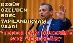 Özgür Özel'den borç yapılandırması vaadi: "Tefeci faiz düzenine son vereceğiz"