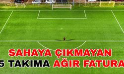 Sahaya çıkmayan 5 takıma ağır fatura