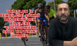Triatlon İl Temsilcisi Şükrü Baldemir’den ailelere ‘Çocuğunuza spor yaptırın’ uyarısı