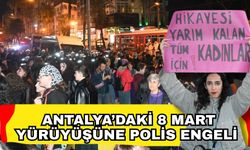 Antalya’daki 8 Mart yürüyüşüne polis engeli