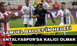 Samuel Ballet’in hedefi Antalyaspor’da kalıcı olmak