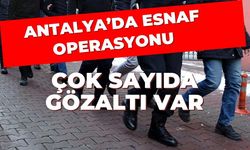 Antalya'da esnaf operasyonu... Kredi kooperatifi başkanı ve eski oda başkanı gözaltında... Çok sayıda gözaltı var