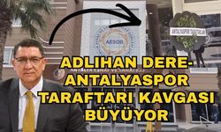 Adlıhan Dere-Antalyaspor taraftarı kavgası büyüyor