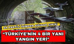Ak Partili isimden sığınak çıkışı; “Türkiye’nin 4 bir yanı yangın yeri”