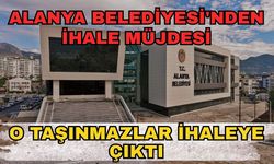 Alanya Belediyesi'nden ihale müjdesi: O taşınmazlar ihaleye çıktı