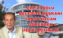 CHP’li Bolu Belediye Başkanı Tanju Özcan görevden uzaklaştırıldı