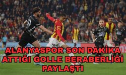 Alanyaspor son dakika attığı golle beraberliği paylaştı