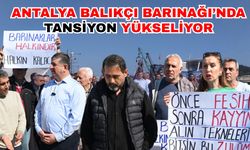 Antalya Balıkçı Barınağı’nda tansiyon yükseliyor