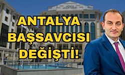 Antalya Başsavcısı değişti!