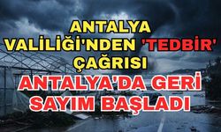 Antalya Valiliği'nden 'Tedbir' çağrısı... Antalya'da geri sayım başladı