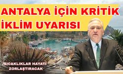 Antalya için kritik iklim uyarısı