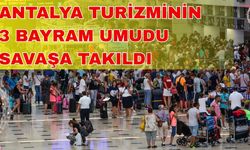 Antalya turizminin 3 bayram umudu savaşa takıldı