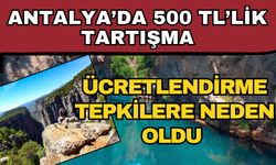 Antalya’da 500 TL’lik tartışma! Ücretlendirme tepkilere neden oldu