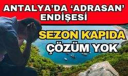 Antalya’da ‘Adrasan’ endişesi! Sezon kapıda çözüm yok