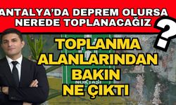 Antalya’da deprem olursa nerede toplanacağız? Toplanma alanlarından bakın ne çıktı