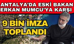 Antalya’da eski Bakan Erkan Mumcu’ya karşı 9 bin imza toplandı