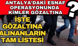 Antalya’da esnaf operasyonunda kimler gözaltına? İşte gözaltına alınanların tam listesi