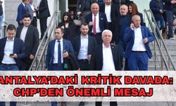 Antalya’daki kritik davada: CHP’den önemli mesaj