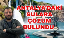 Antalya’daki sulara çözüm bulundu