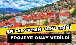 Antalya’nın beklediği projeye onay verildi