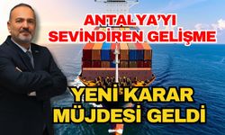 Antalya’yı sevindiren gelişme! Yeni karar müjdesi geldi