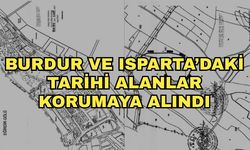 Burdur ve Isparta’daki tarihi alanlar korumaya alındı
